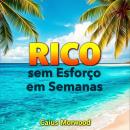 [Portuguese] - RICO sem Esforço em Semanas: 'Prepare-se para enriquecer! Acesse aulas em áudio poder Audiobook