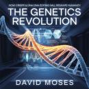 The Genetics Revolution – How CRISPR and DNA Editing Will Reshape Humanity: The Science, Ethics, and Audiobook