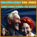 Embarrassing Dad Jokes And Funny Short Stories For Adults Audiobook