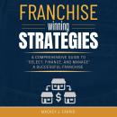 Franchise Winning Strategies::: [A Comprehensive Guide to “Select, Finance, and Manage” a Successful Audiobook