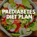 Prediabetes Diet Plan: A Busy Professional’s Step by Step Guide to Managing Prediabetes through Diet Audiobook