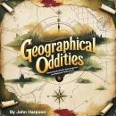 Geographical Oddities: Discovering the World's Most Dangerous and Mysterious Places (2 in 1) Audiobook