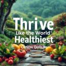 Thrive Like the World’s Healthiest: A Simple Guide to Longevity: 'Revitalize your health journey! Di Audiobook