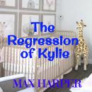 The Regression of Kylie: A regression and family drama Audiobook