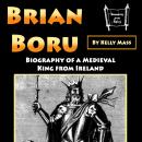 Brian Boru: Biography of a Medieval King from Ireland Audiobook