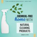 Chemical-FREE Home With Natural Cleaning Products::: “Clean Your Home With Organic Products — Made a Audiobook