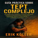 [Spanish] - GUÍA PRÁCTICA SOBRE EL TEPT COMPLEJO: Estrategias para recuperar el control emocional, p Audiobook