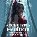 Archetypes of Horror: The Night The Tropes Survived Audiobook