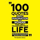 100 Quotes About Imagination And Wonder That Will Transform Your Life: Unlocking The Boundless Realm Audiobook