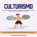 [Spanish] - Culturismo: Guía Completa Para Aumentar La Masa Muscular Quemar Grasas Y Conseguir Un Fí Audiobook