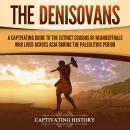 The Denisovans: A Captivating Guide to the Extinct Cousins of Neanderthals Who Lived Across Asia dur Audiobook