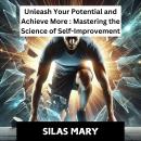 Unleash Your Potential and Achieve More: Mastering the Science of Self-Improvement Audiobook