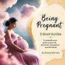 Being Pregnant: A Comprehensive Guide to Physical, Emotional, and Personal Transformation (2-Book Bu Audiobook