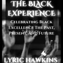 THE BLACK EXPERIENCE: CELERBRATING BLACK EXCELLENCE THE PAST, PRESENT, AND FUTURE Audiobook