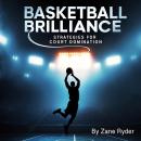 Basketball Brilliance: Strategies for Court Domination Audiobook