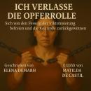 [German] - ICH VERLASSE DIE OPFERROLLE: Sich Von Den Fesseln Der Viktimisierung Befreien Und Die Kon Audiobook
