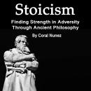 Stoicism: Finding Strength in Adversity Through Ancient Philosophy Audiobook