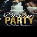 Divorce Party: An Urban Romance Audiobook