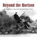 Beyond the Horizon: How Intelligence Limits Led to The Pearl Harbor Failure Audiobook