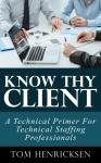 Know Thy Client: A Technical Primer For Technical Staffing Professionals Audiobook