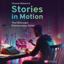 Stories In Motion: The Filmmaker Entrepreneur Audiobook