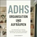 [German] - ADHS Organisation und Aufräumen: Von Überforderung zur Ordnung: Entrümpeln Sie Ihren Raum, Vereinfachen Sie Ihr Leben und Gewinnen Sie endlich Kontrolle ohne Erschöpfung Audiobook