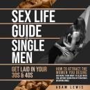 Sex Life Guide for Single Men - Get laid in Your 30s & 40s: How to Attract the Women You Desire and  Audiobook