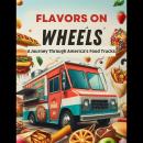 Flavors on Wheels: A Journey Through America's Food Trucks Audiobook