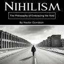 Nihilism: The Philosophy of Embracing the Void Audiobook