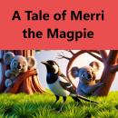 A Tale of Merri the Magpie Audiobook