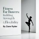 Fitness for Dancers: Building Strength and Flexibility Audiobook