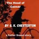 The Head of Caesar: A Father Brown Mystery Audiobook