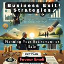 Business Exit Strategies: Planning Your Retirement or Sale Audiobook