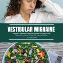 Vestibular Migraine: A Beginner's 3-Step Plan to Managing Vestibular Migraines Through Diet and Othe Audiobook