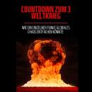 [German] - Countdown zum 3. Weltkrieg: Wie ein einzelner Funke globales Chaos entfachen könnte Audiobook