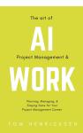 The Art of AI Project Management & Work: Planning, Managing, & Staying Sane for Your Project Managem Audiobook