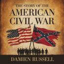 The Story of the American Civil War: The Battles, Leaders, and Legacy of a Nation Divided Audiobook