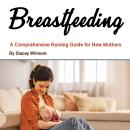 Breastfeeding: A Comprehensive Nursing Guide for New Mothers Audiobook