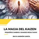 [Spanish] - La Magia del Kaizen: Pequeños cambios, grandes resultados Audiobook