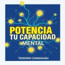 [Spanish] - Potencia tu capacidad mental: ¡Potencia tu capacidad mental! Accede a lecciones de audio Audiobook