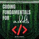 Coding Fundamentals for adults:::: “Learn About Programming Languages With This Easy-to-Follow Guide Audiobook