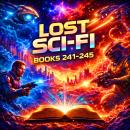 Lost Sci-Fi Books 241 thru 245 - Five Vintage Sci-Fi Short Stories from the 1930s, 40s, 50s and 60s Audiobook