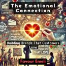 The Emotional Connection: Building Brands That Customers Love Audiobook