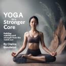 Yoga for a Stronger Core: Building Stability and Strength from the Inside Out Audiobook
