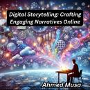 Digital Storytelling: Crafting Engaging Narratives Online Audiobook