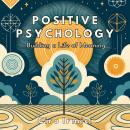 Positive Psychology: Building a Life of Meaning: Human Psychology Explored Audiobook
