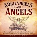 Archangels and Angels: Embracing Guidance from Guardian Angels, Metatron, Michael, Raphael, Uriel, a Audiobook
