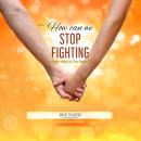 How Can We Stop Fighting: The Right Help At The Right Time Audiobook