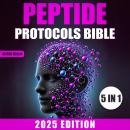 Cover of The Peptide Protocols Bible: [5 in 1] Targeted Strategies for Brain Boost, Muscular Injury-Free, and Body Optimization | A Complete Guide to Enhancing Longevity, Vitality, and Well-being