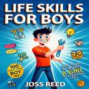 Life Skills for Boys: 100 Things Every Boy Should Know How to Do to Impress a Girl (and Everyone Else!) Audiobook
